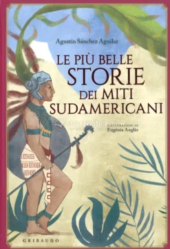 Le Più Belle Storie dei Miti Sudamericani