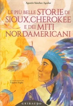 Le Più Belle Storie di Sioux, Cherokee e dei Miti Nordamericani