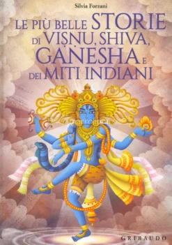 Le più Belle Storie di Visnu, Shiva, Ganesha e dei Miti Indiani