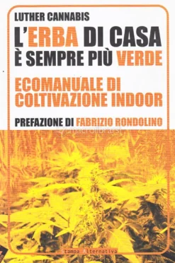 L'Erba di Casa è Sempre più Verde - Ecomanuale di Coltivazione Indoor