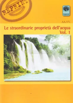 Le Straordinarie Proprietà dell'Acqua - Vol. 1