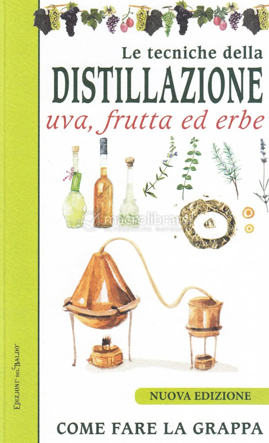 Le Tecniche della Distillazione - Uva, Frutta ed Erbe