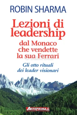 Lezioni di Leadership dal Monaco che Vendette la Sua Ferrari