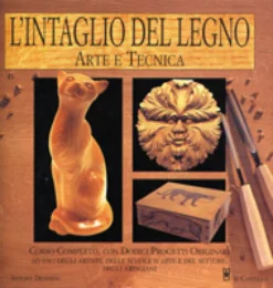 L'intaglio del Legno Arte e Tecnica