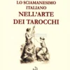 Lo Sciamanesimo Italiano nell'Arte dei Tarocchi