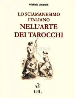 Lo Sciamanesimo Italiano nell'Arte dei Tarocchi