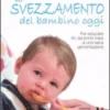 Lo Svezzamento del Bambino Oggi