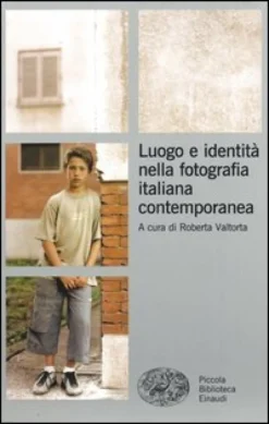 Luogo E Identità Nella Fotografia Italiana Contemporanea
