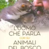 L'Uomo che Parla con gli Animali del Bosco