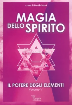Magia dello Spirito. Il Potere degli Elementi. Vol. V