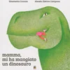 Mamma, Mi Ha Mangiato un Dinosauro