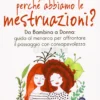 Mamma, Perché Abbiamo le Mestruazioni ?