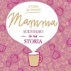 Mamma, Scriviamo La Tua Storia