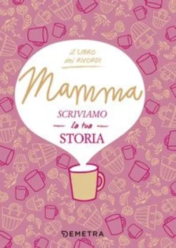 Mamma, Scriviamo La Tua Storia