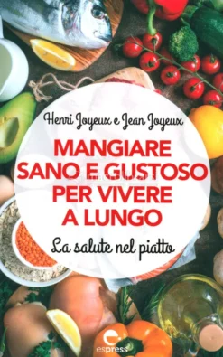 Mangiare Sano e Gustoso per Vivere a Lungo