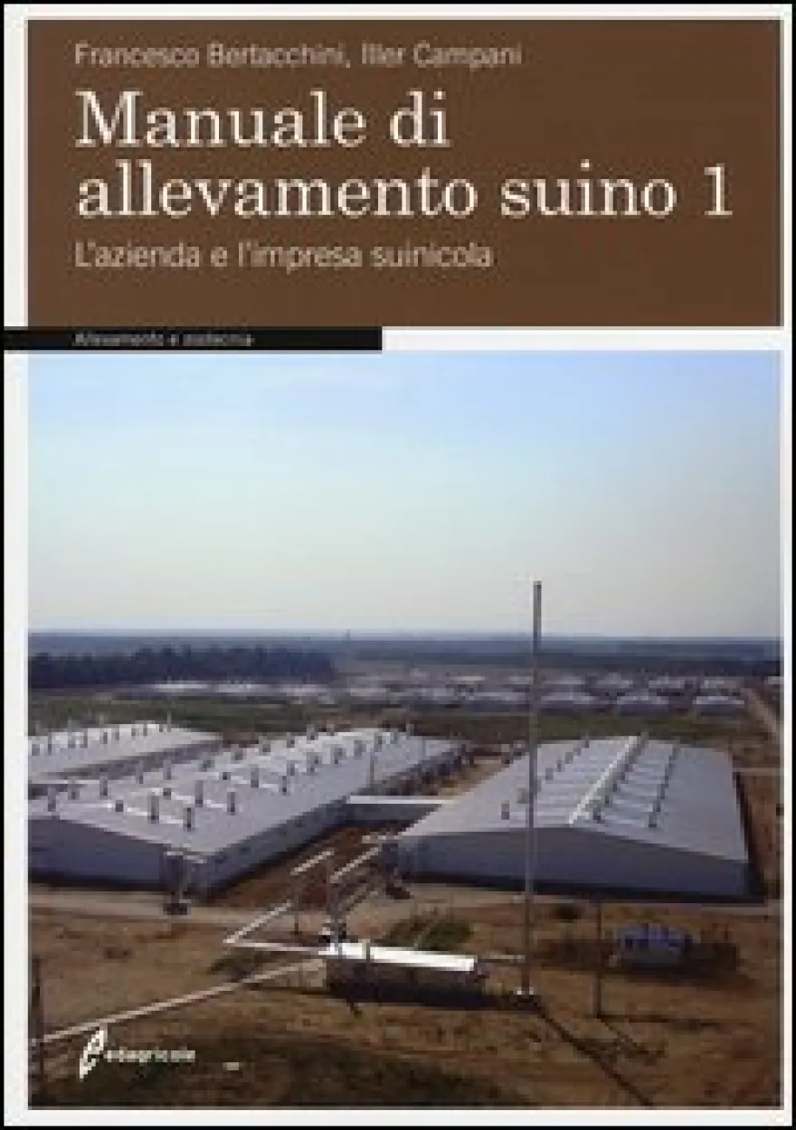 Manuale di Allevamento Suino. Vol. 1: L'azienda e l'Impresa Suinicola.