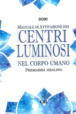 Manuale di Attivazione dei Centri Luminosi nel Corpo Umano