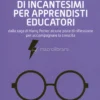Manuale di Incantesimi per Apprendisti Educatori