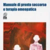 Manuale di Pronto Soccorso e Terapia Omeopatica