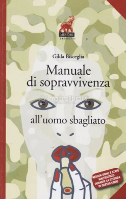 Manuale di Sopravvivenza all'Uomo Sbagliato