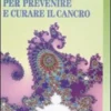 Medicina Naturale per Prevenire e Curare il Cancro