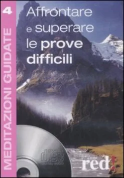 Meditazioni Guidate 4 - Affrontare e Superare le Prove Difficili