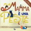 Mia Mamma è una Peste