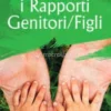 Migliorare i Rapporti Genitori-Figli