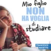 Mio Figlio Non ha Voglia di Studiare