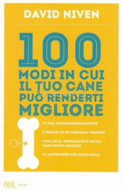 100 Modi in cui il tuo Cane può renderti Migliore