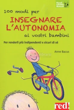 100 Modi per Insegnare l'Autonomia ai Vostri Bambini