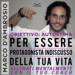 Mp3 - Obiettivo: Autostima 1 - Per essere Protagonista Indiscusso della Tua Vita