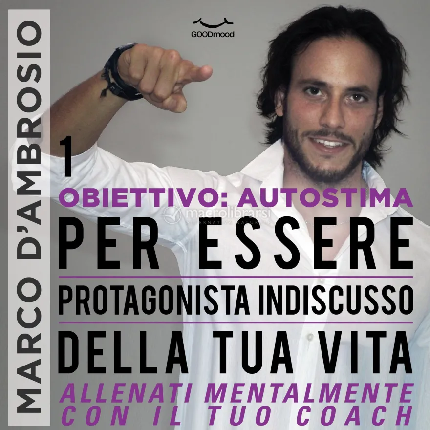 Mp3 - Obiettivo: Autostima 1 - Per essere Protagonista Indiscusso della Tua Vita