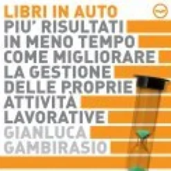 Mp3 - Più Risultati in Meno Tempo - Come migliorare la gestione delle proprie attività lavorative