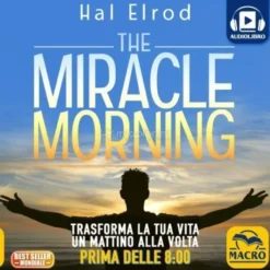 Mp3 - The Miracle Morning - Trasforma la Tua Vita un Mattino alla Volta - Prima delle 8 - Audiolibro