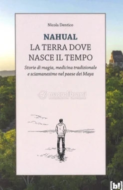 Nahual - La Terra Dove Nasce il Tempo