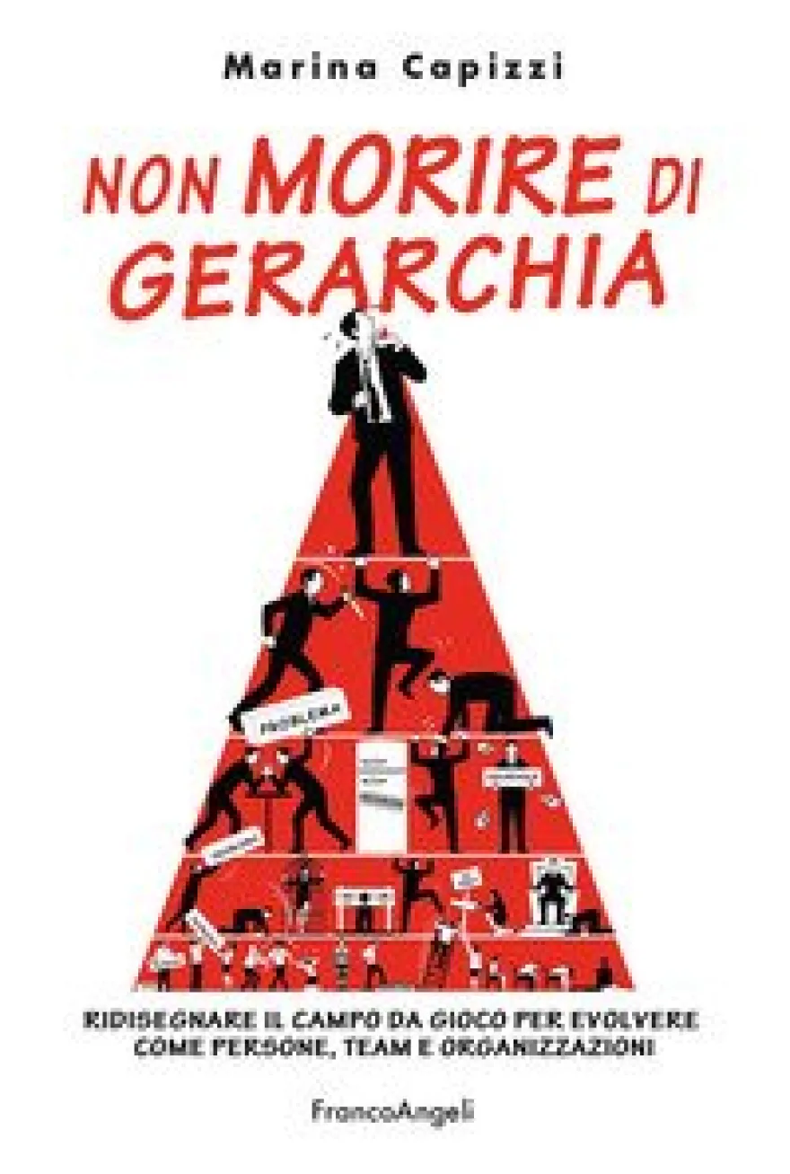 Non Morire Di Gerarchia Ridisegnare Il Campo Da Gioco Per Evolvere Come Persone Team E Organizzazioni