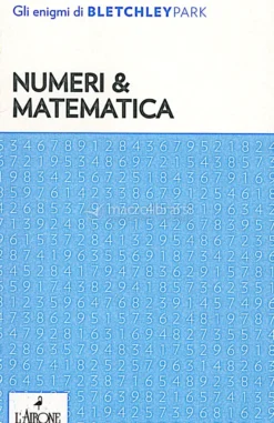 Numeri & Matematica - Gli Enigmi di Bletchley Park