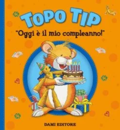 Oggi È Il Mio Compleanno! Topo Tip. Ediz. A Colori