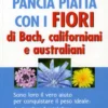 Pancia Piatta con i Fiori di Bach, Californiani e Australiani