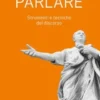 Parlare. Strumenti E Tecniche Del Discorso