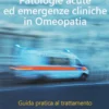Patologie Acute ed Emergenze Cliniche in Omeopatia