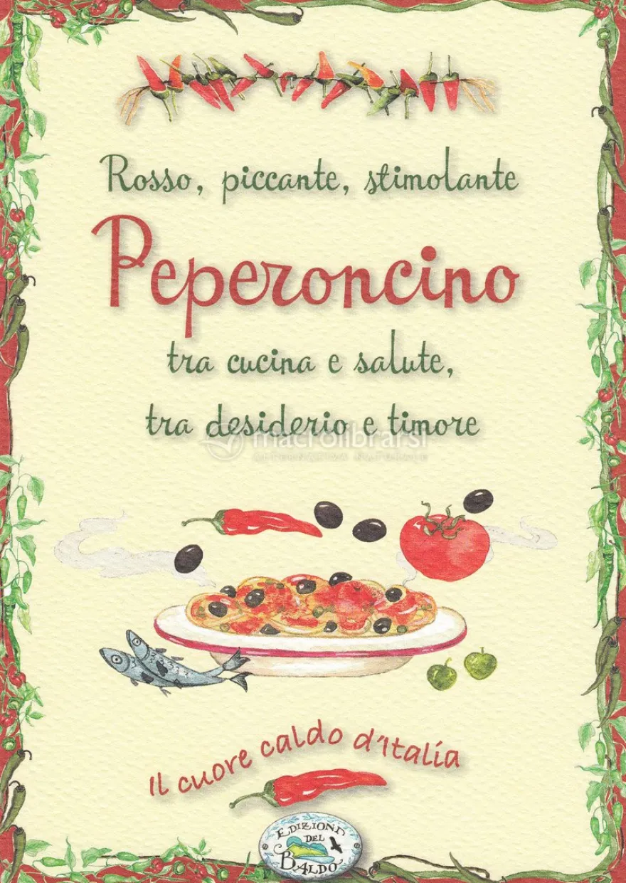 Peperoncino - Rosso, Piccante, Stimolante, Tra Cucina e Salute, Tra Desiderio e Timore