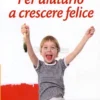 Per Aiutarlo a Crescere Felice