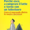 Perché Esco a Comprare il Latte e Torno con un Televisore