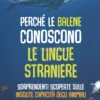 Perchè le Balene conoscono le Lingue Straniere