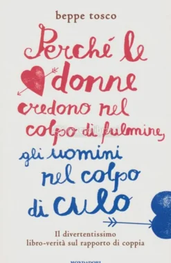 Perché le Donne Credono nel Colpo di Fulmine, gli Uomini nel Colpo di Culo
