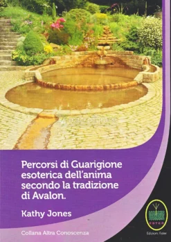 Percorsi di Guarigione Esoterica dell'Anima secondo la Tradizione di Avalon