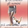 Più Conosco gli Uomini più Amo il mio Gatto