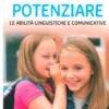 Potenziare - Le Abilità Linguistiche e Comunicative